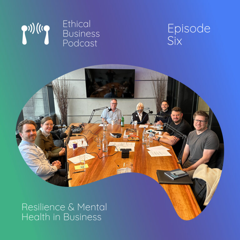 Image of guests and presenters for the Ethical Business Podcast titled Resilience & Mental Health in Business